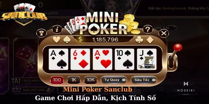 Mini Poker Sanclub - Game Chơi Hấp Dẫn, Kịch Tính Số 1