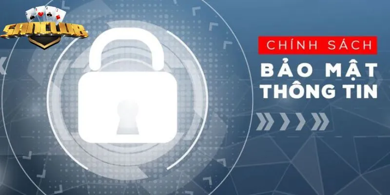 Một số thông tin quan trọng cần nhớ trong chính sách bảo mật